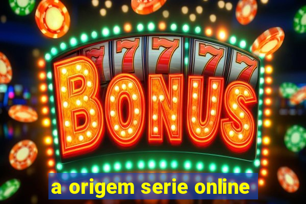 a origem serie online